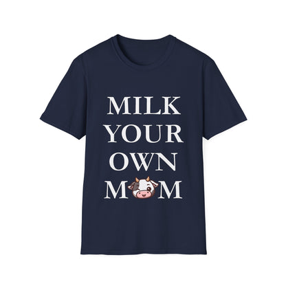 Milk Your Own Mom T-Shirt