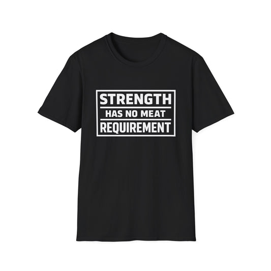 Strength has no meat requirement T-Shirt
