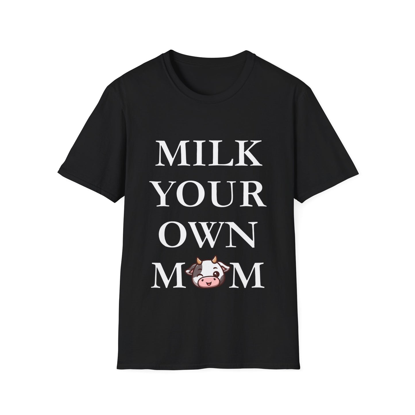 Milk Your Own Mom T-Shirt