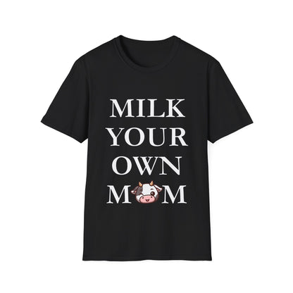 Milk Your Own Mom T-Shirt