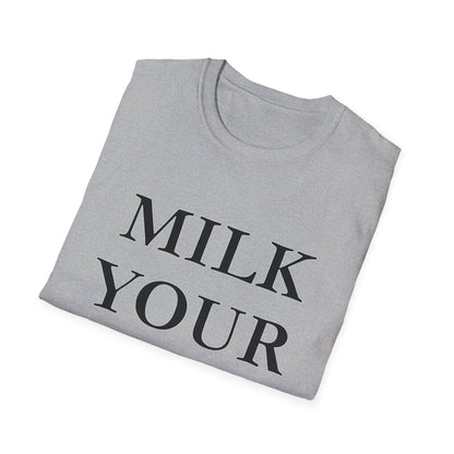 Milk Your Own Mom T-Shirt