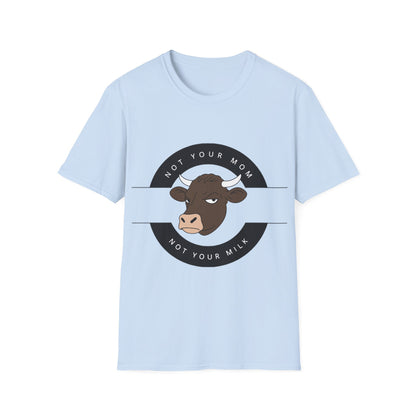 Not Your Mom Not Your Milk T-Shirt