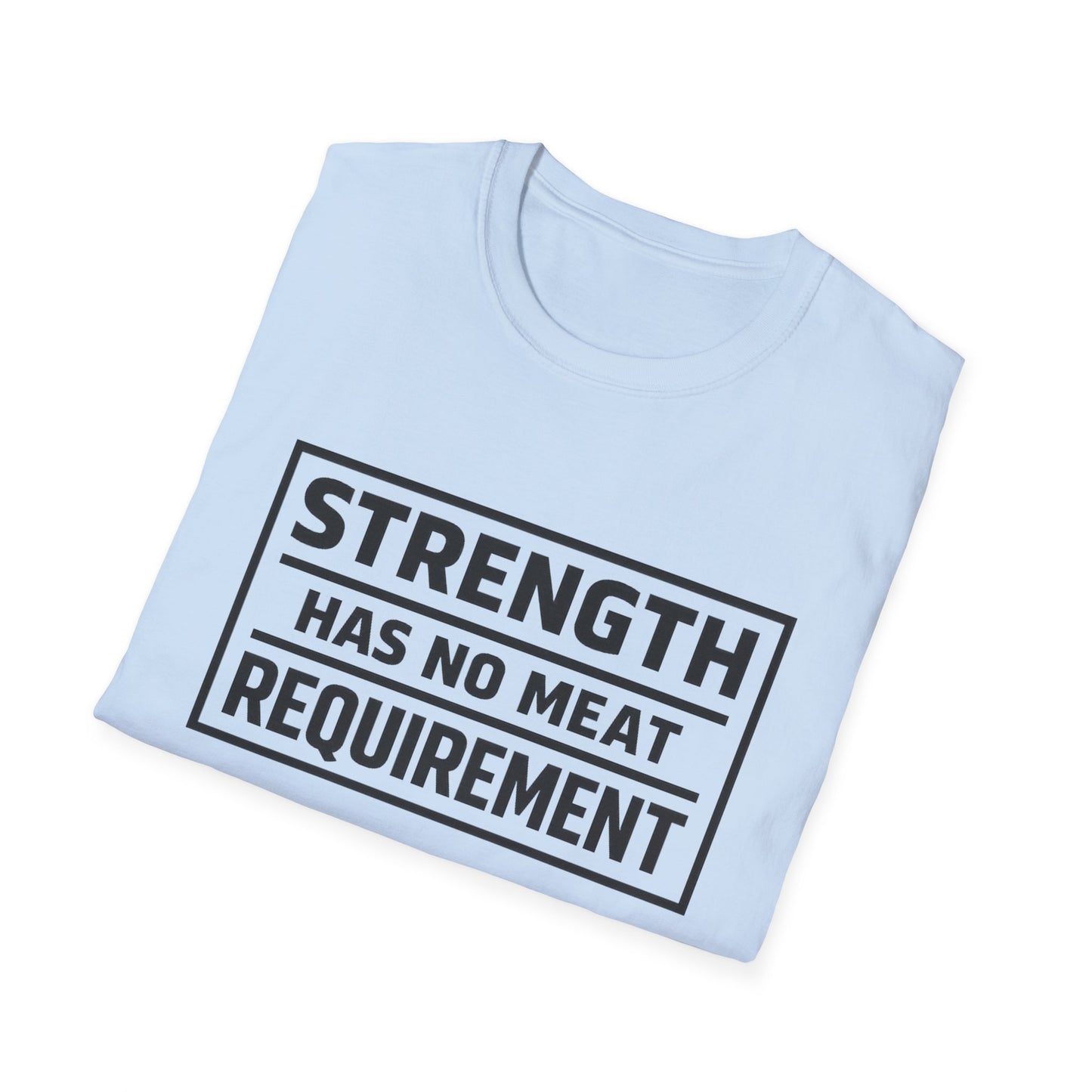 Strength has no meat requirement T-Shirt