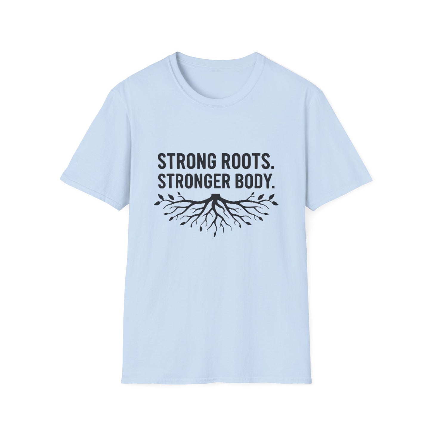 Strong roots. Stronger Body. T-Shirt