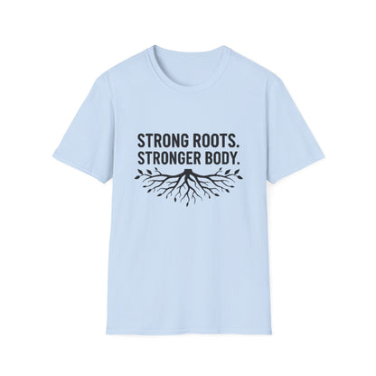Strong roots. Stronger Body. T-Shirt