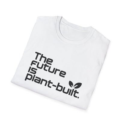 The future is plant-built. T-Shirt
