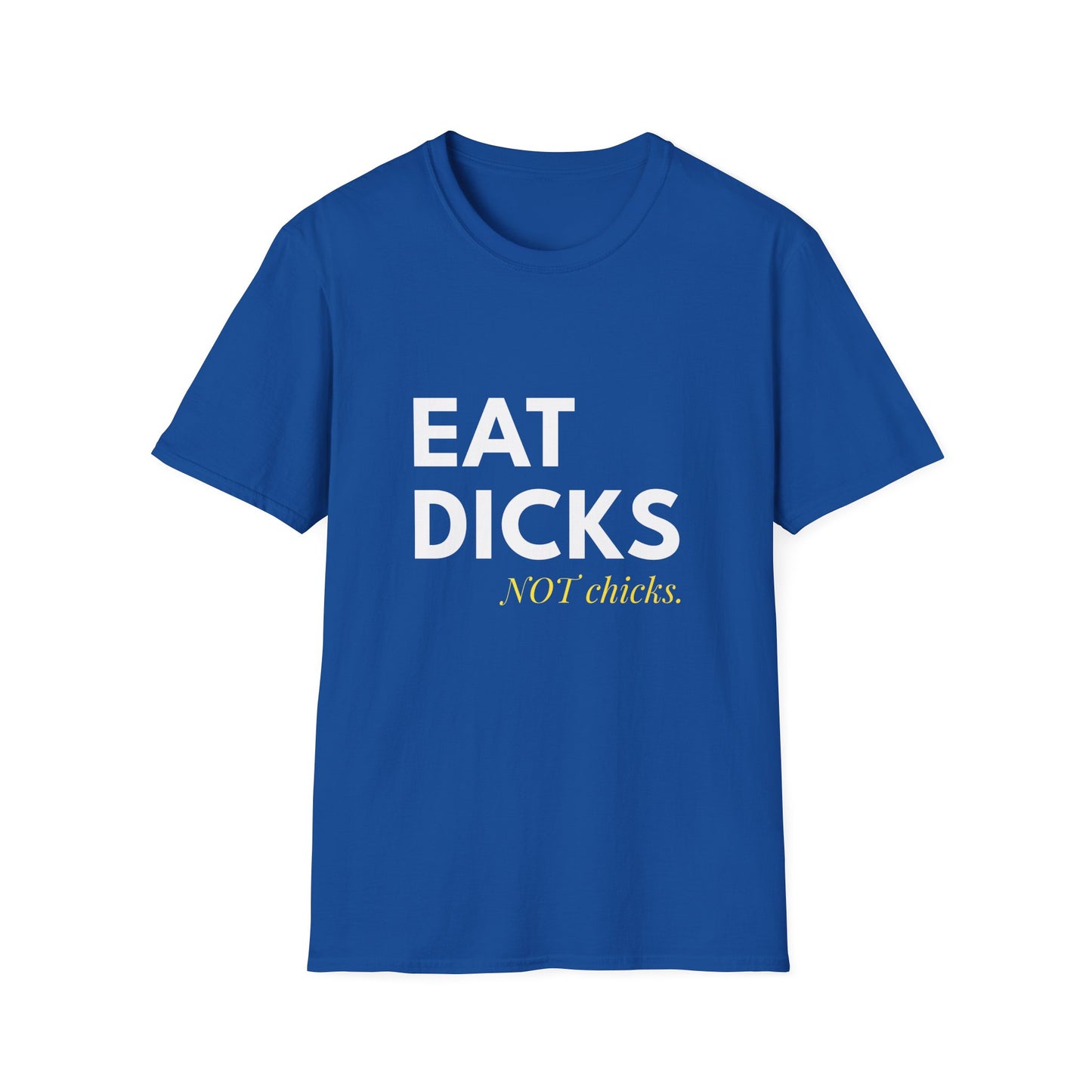 Eat Dicks NOT Chicks T-Shirt