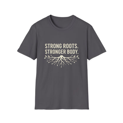 Strong roots. Stronger Body. T-Shirt