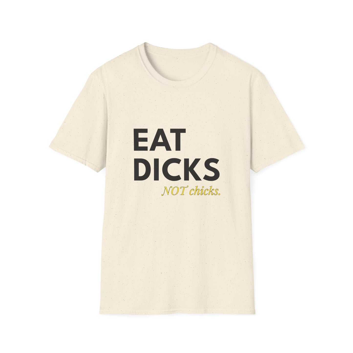Eat Dicks NOT Chicks T-Shirt