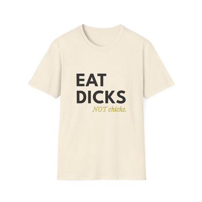 Eat Dicks NOT Chicks T-Shirt