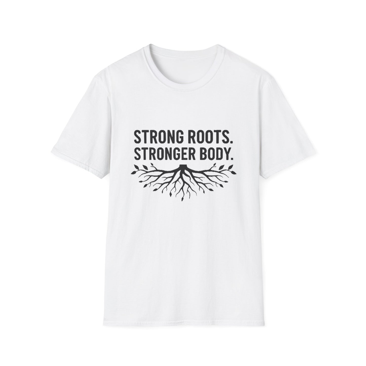 Strong roots. Stronger Body. T-Shirt