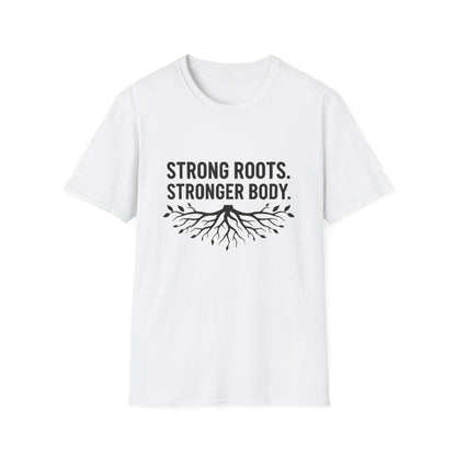 Strong roots. Stronger Body. T-Shirt