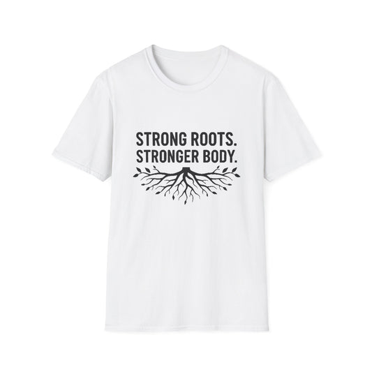 Strong roots. Stronger Body. T-Shirt