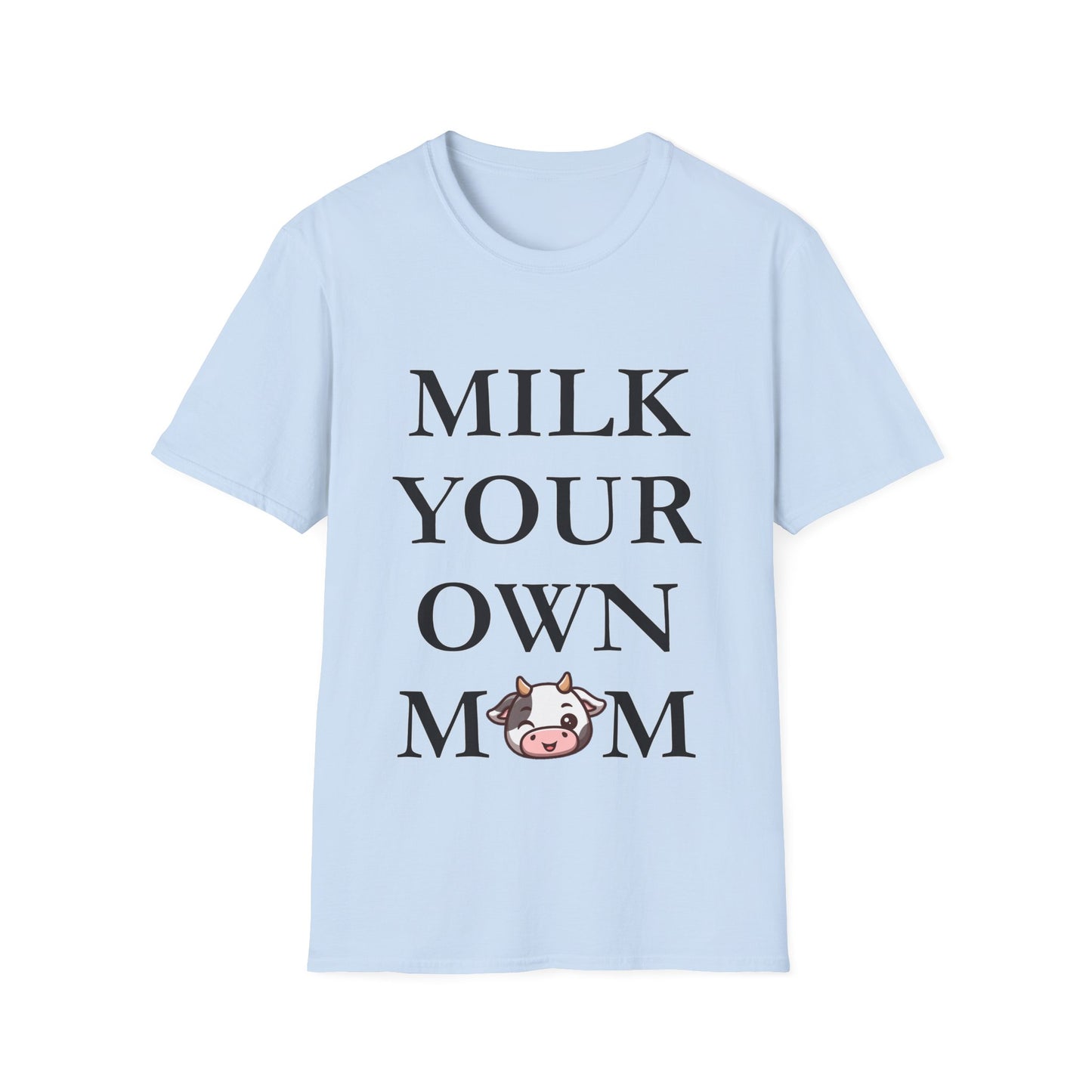 Milk Your Own Mom T-Shirt
