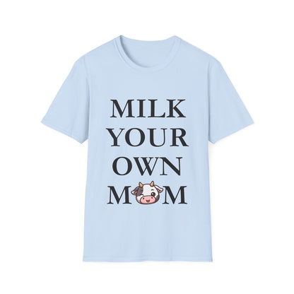 Milk Your Own Mom T-Shirt