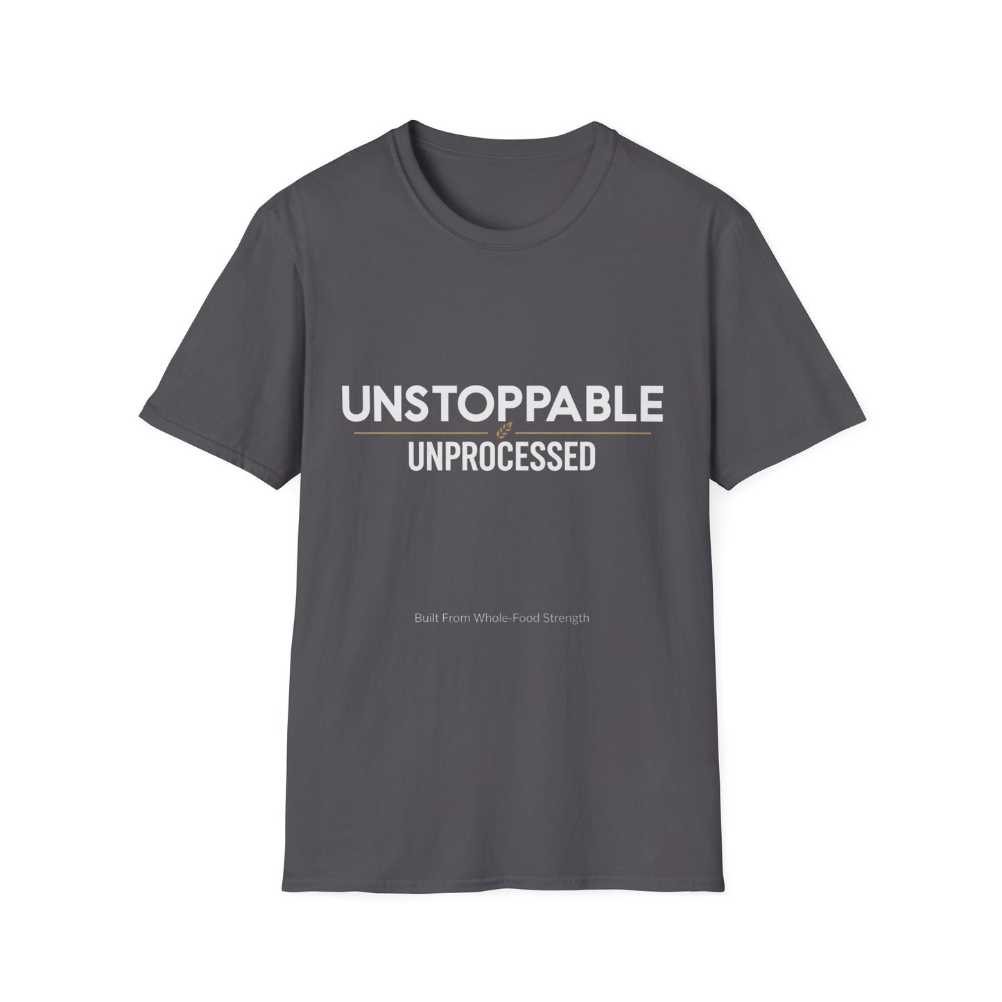 Unstoppable.Unprocessed T-Shirt