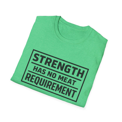 Strength has no meat requirement T-Shirt