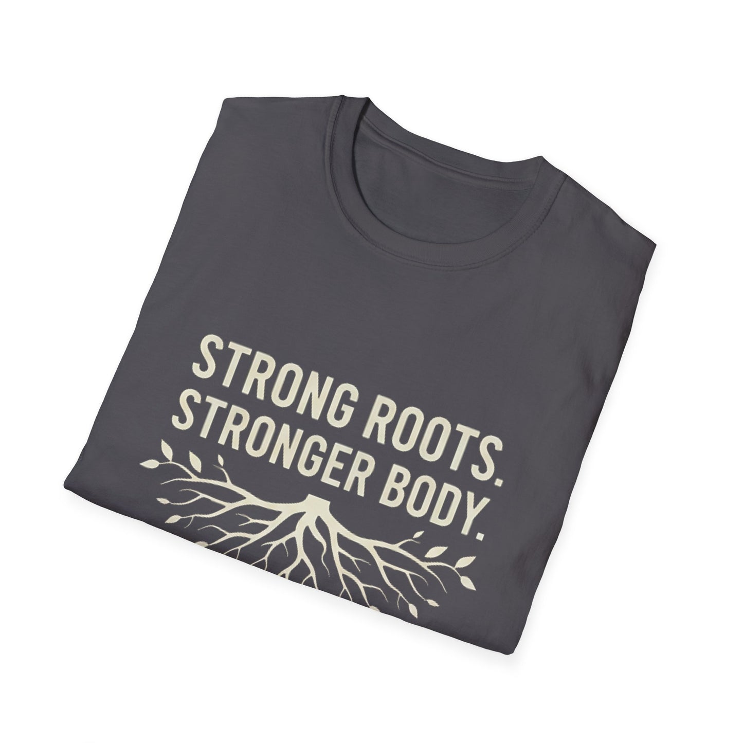 Strong roots. Stronger Body. T-Shirt