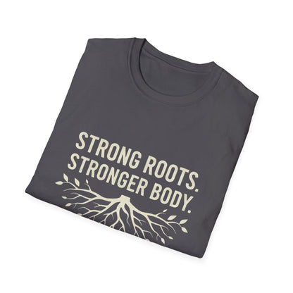 Strong roots. Stronger Body. T-Shirt