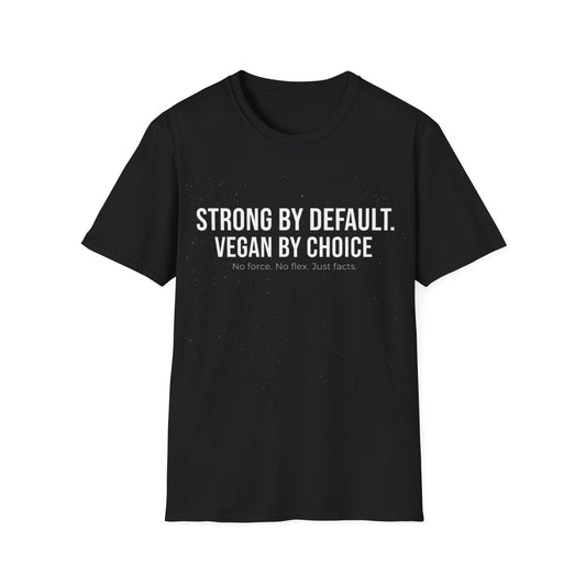 Strong by default. Vegan by choice T-Shirt