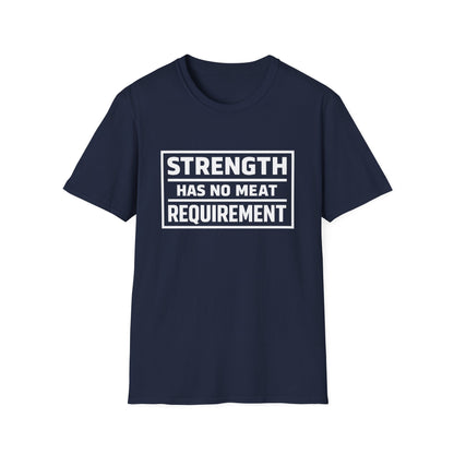 Strength has no meat requirement T-Shirt