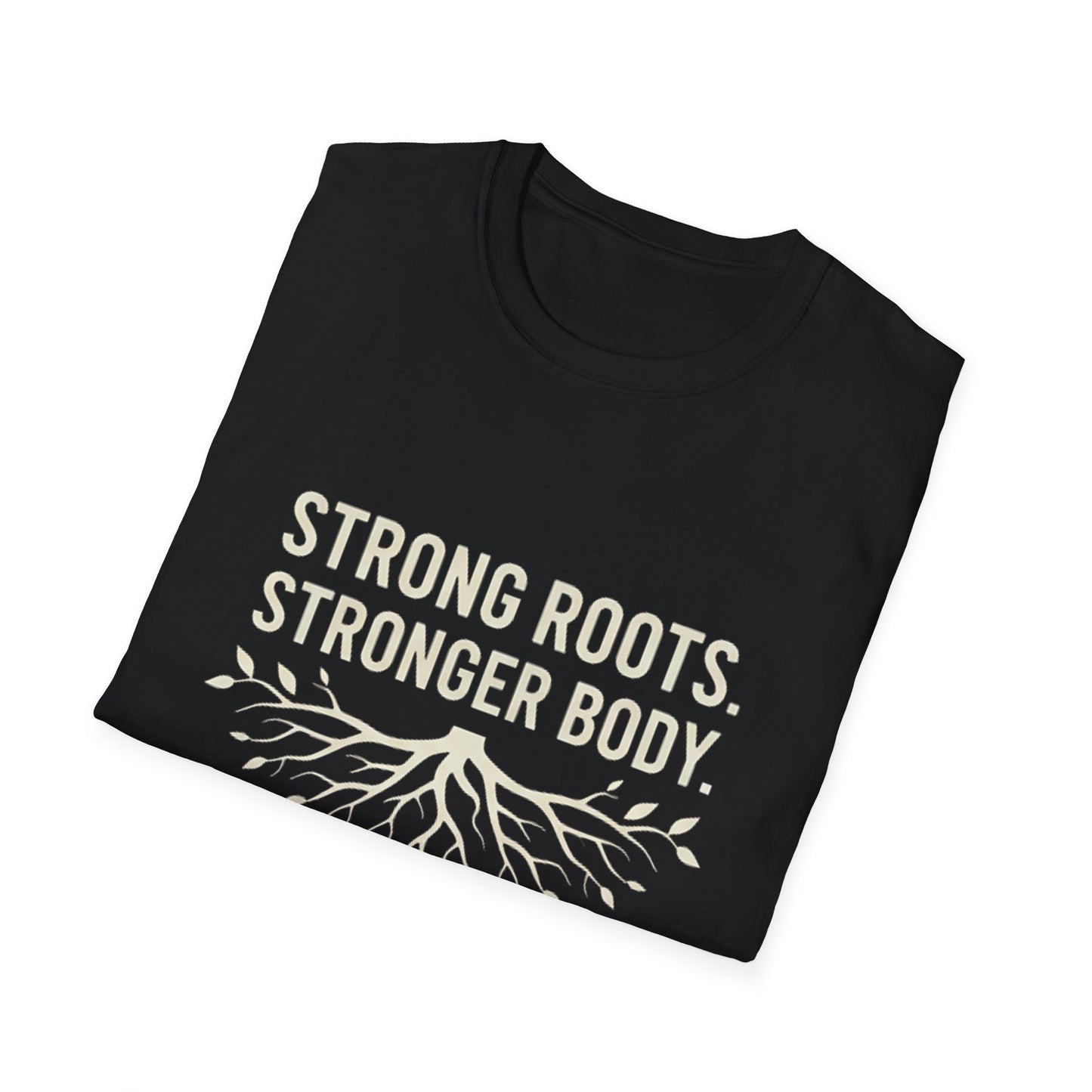 Strong roots. Stronger Body. T-Shirt