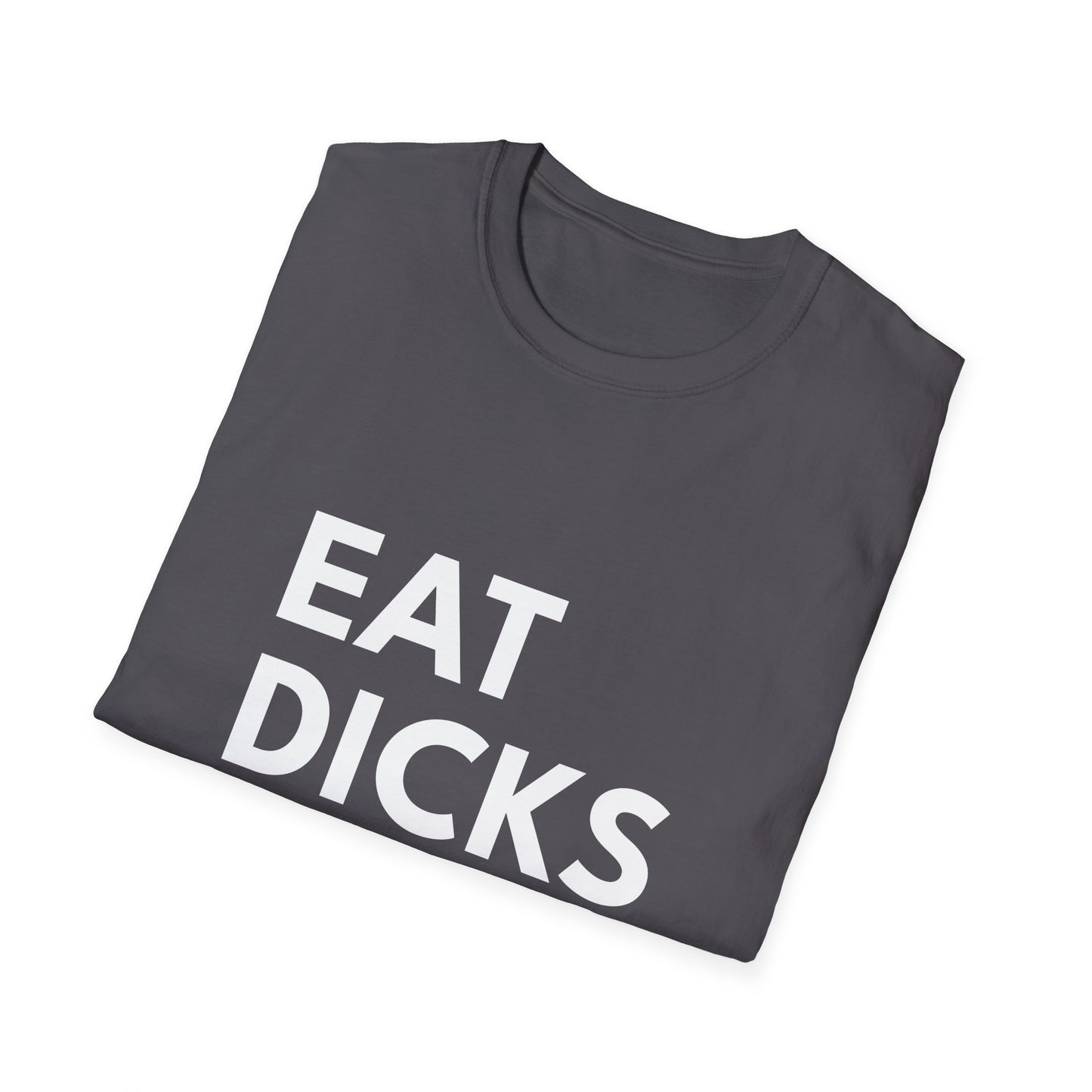 Eat Dicks NOT Chicks T-Shirt