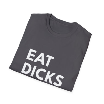 Eat Dicks NOT Chicks T-Shirt