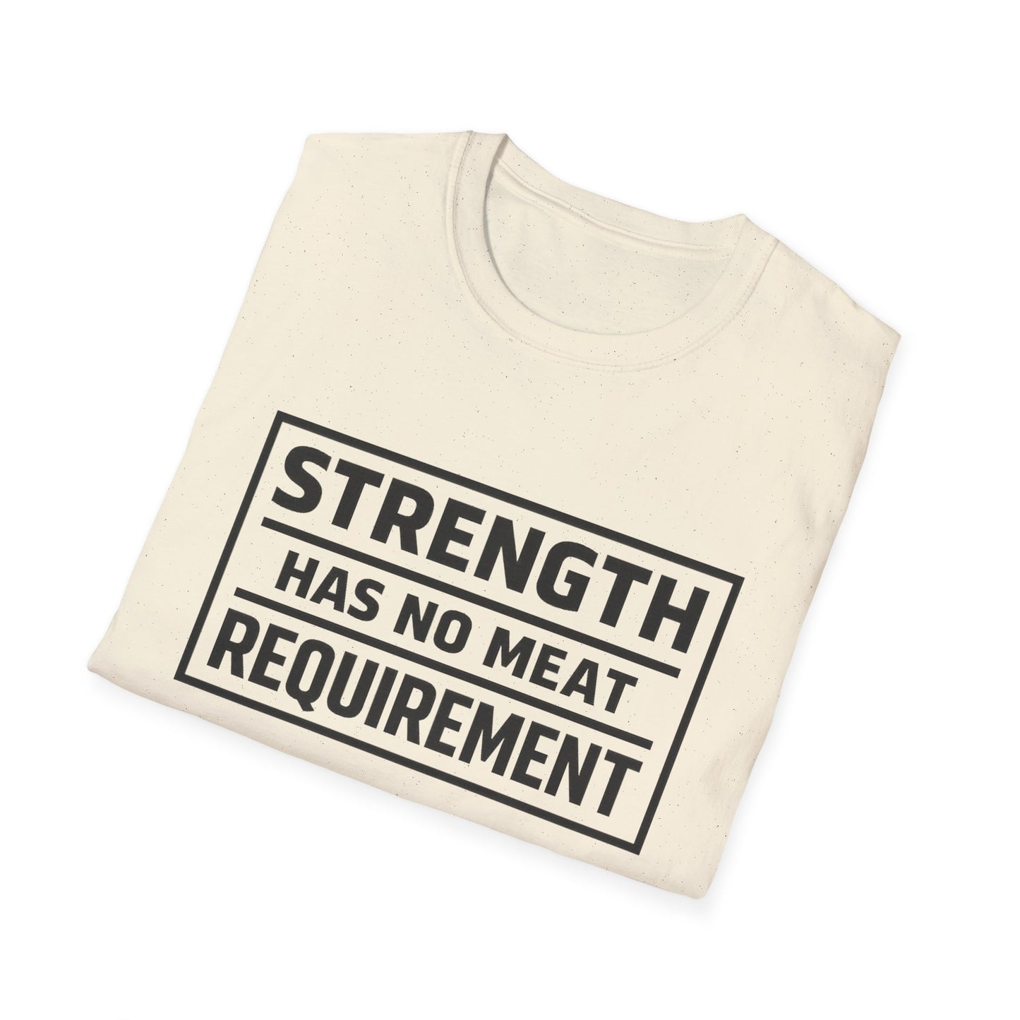 Strength has no meat requirement T-Shirt