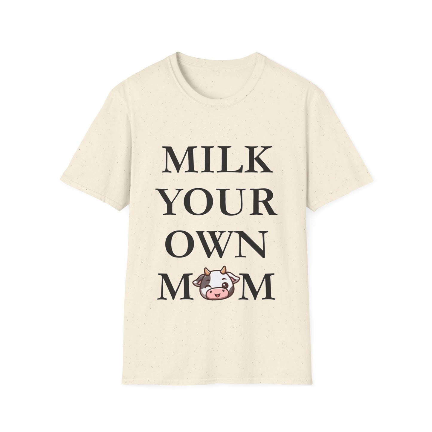 Milk Your Own Mom T-Shirt