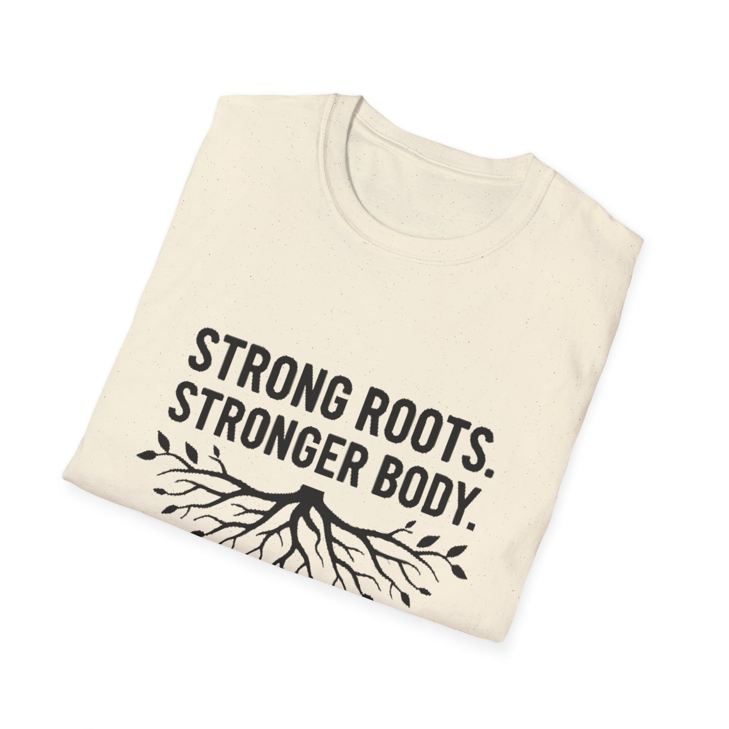 Strong roots. Stronger Body. T-Shirt