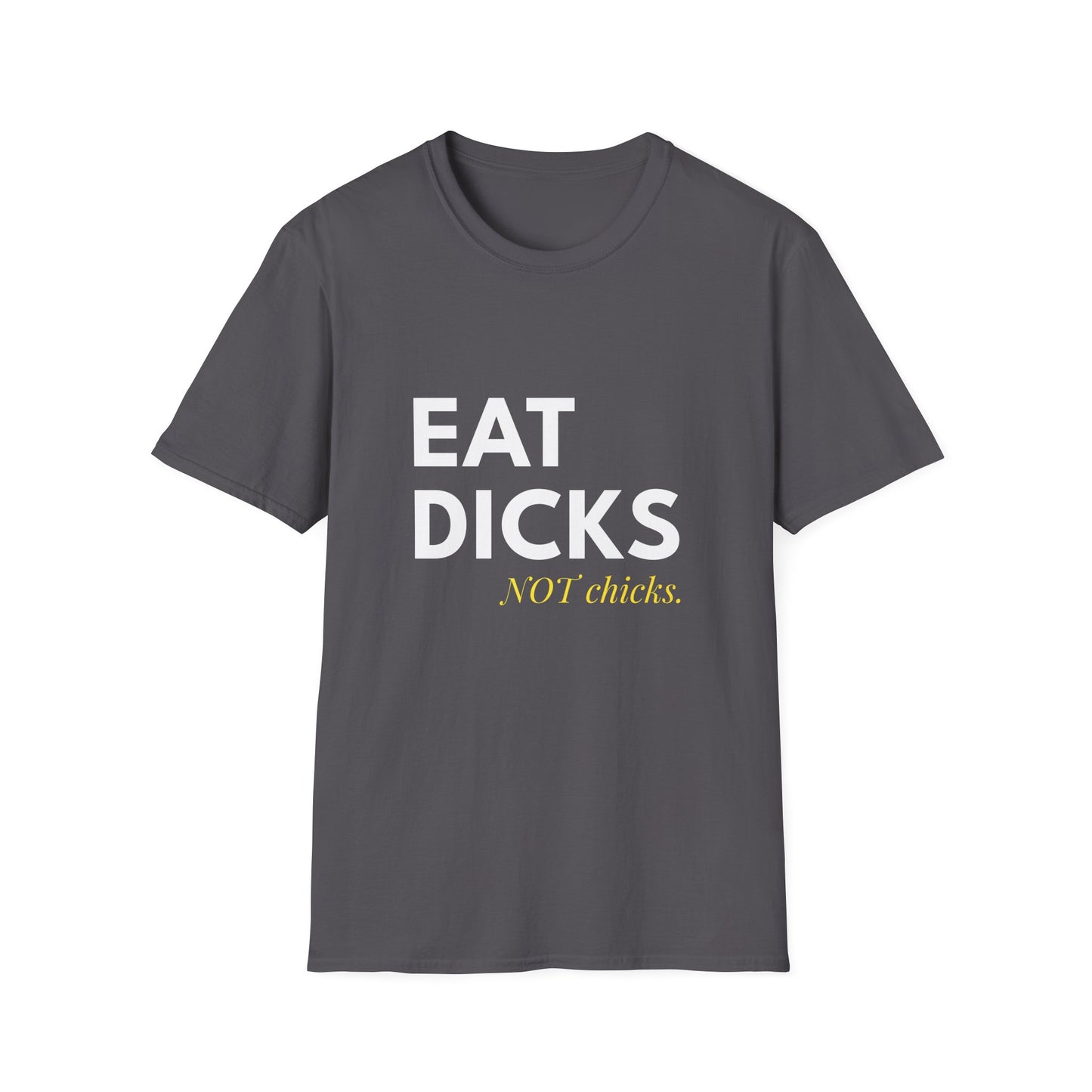 Eat Dicks NOT Chicks T-Shirt