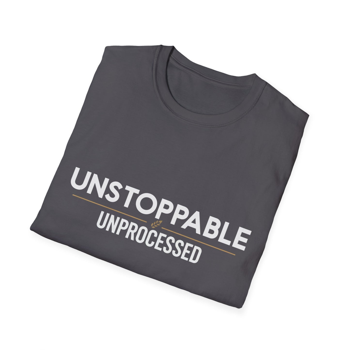 Unstoppable.Unprocessed T-Shirt